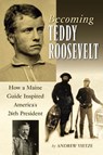 Becoming Teddy Roosevelt - Andrew Vietze - 9781608931743
