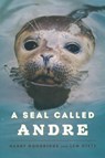 A Seal Called Andre - Harry Goodridge ; Lew Dietz - 9781608932955