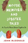 Moose Memoirs and Lobster Tales - John McDonald - 9781608934461