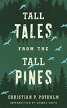 Tall Tales from the Tall Pines - Chris P. Potholm - 9781608934720
