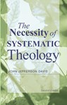 The Necessity of Systematic Theology - John Jefferson Davis - 9781608999200