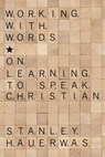 Working with Words - Stanley Hauerwas - 9781608999682