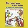 No, I Don't Want to Play Today - Brenda Jones - 9781609113872