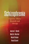 Schizophrenia - Aaron T. Beck ; Neil A. (University of Toronto Rector ; Neal (University of Pennsylvania Stolar ; Paul (University of Pennsylvania Grant - 9781609182380