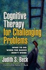 Cognitive Therapy for Challenging Problems - Judith S. Beck - 9781609189907