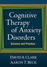 Cognitive Therapy of Anxiety Disorders - David A. (University of New Brunswick (Emeritus) Clark ; Aaron T. Beck - 9781609189921