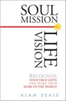 Soul Mission, Life Vision - Alan Seale - 9781609251970