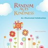 Random Acts of Kindness: An Illustrated Celebration - Editors of Conari Press - 9781609253578
