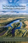 The Salvelinus, the Sockeye, and the Egg-Sucking Leech:: Abundance and Diversity in the Bristol Bay Drainage (from the Eyes of an Angler) - Matthew Dickerson - 9781609406233