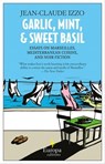 Garlic, Mint, & Sweet Basil - Jean-Claude Izzo - 9781609451752