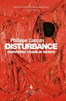 Disturbance: Surviving Charlie Hebdo - Philippe Lançon - 9781609455569