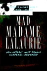 Mad Madame Lalaurie: New Orleans' Most Famous Murderess Revealed - Victoria Cosner - 9781609491994