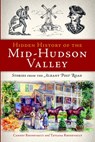 Hidden History of the Mid-Hudson Valley: Stories from the Albany Post Road - Carney Rhinevault - 9781609494148