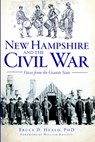 New Hampshire and the Civil War: Voices from the Granite State - Bruce D. Heald - 9781609496289