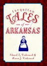 Forgotten Tales of Arkansas - Ed Underwood - 9781609496388