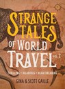 Strange Tales of World Travel, Volume 2 - Gina Gaille Gina Gaille Gaille ; Scott Gaille - 9781609522155