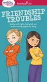 A Smart Girl's Guide: Friendship Troubles: Dealing with Fights, Being Left Out & the Whole Popularity Thing - Patti Kelley Criswell - 9781609582234