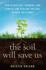 The Soil Will Save Us - Kristin Ohlson - 9781609615543