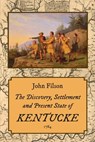The Discovery, Settlement and Present State of Kentucke (1784) - FILSON,  John - 9781609621162