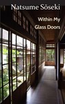 Within My Glass Doors - Natsume Soseki - 9781609623524