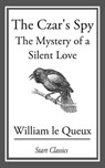 The Czar's Spy - William Le Queux - 9781609771768