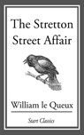 The Stretton Street Affair - William Le Queux - 9781609771911