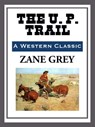 The U. P. Trail - Zane Grey - 9781609774325