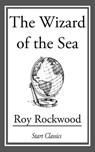 The Wizard of the Sea - Roy Rockwood - 9781609777265