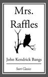 Mrs. Raffles - John Kendrick Bangs - 9781609778132