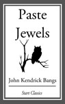 Paste Jewels - John Kendrick Bangs - 9781609778255