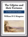 The Gilpins and Their Fortunes - William H.G. Kingston - 9781609779351