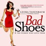 Bad Shoes & The Women Who Love Them - Leora Tanenbaum - 9781609800758