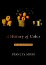 A History of Color - Stanley Moss - 9781609802318