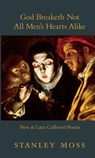God Breaketh Not All Men's Hearts Alike - Stanley Moss - 9781609803568