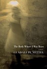 The Body Where I was Born - Guadalupe Nettel - 9781609805272