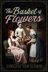 The Basket of Flowers - Christof Von Schmid - 9781610100496