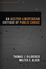 An Austro-Libertarian Critique of Public Choice - Thomas J. Dilorenzo - 9781610166805