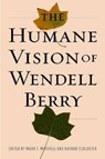 The Humane Vision of Wendell Berry - Mark T. Mitchell ; Nathan Schlueter - 9781610170017