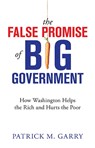 The False Promise of Big Government - GARRY,  Patrick M. - 9781610171441