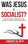 Was Jesus a Socialist? - Lawrence W. Reed - 9781610171601