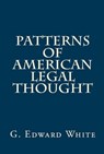 Patterns of American Legal Thought - G. Edward White - 9781610270175
