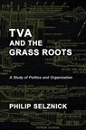 TVA and the Grass Roots: A Study of Politics and Organization - Philip Selznick - 9781610270533