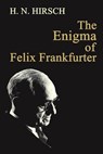 The Enigma of Felix Frankfurter - H. N. Hirsch - 9781610272568