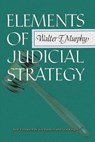 Elements of Judicial Strategy - Professor Walter F Murphy - 9781610273565