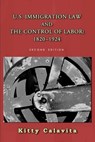 U.S. Immigration Law and the Control of Labor: 1820-1924 - Susan Bibler Coutin - 9781610274128