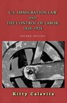 U.S. Immigration Law and the Control of Labor: 1820-1924 - Kitty Calavita - 9781610274166