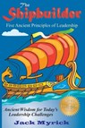 Shipbuilder: Five Ancient Principles of Leaderships - Jack Myrick - 9781610352550