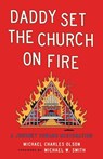 Daddy Set The Church On Fire - Michael Charles Olson - 9781610369213