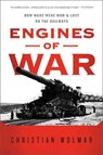 Engines of War: How Wars Were Won & Lost on the Railways - Christian Wolmar - 9781610390569