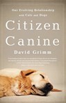 Citizen Canine - David Grimm - 9781610391344